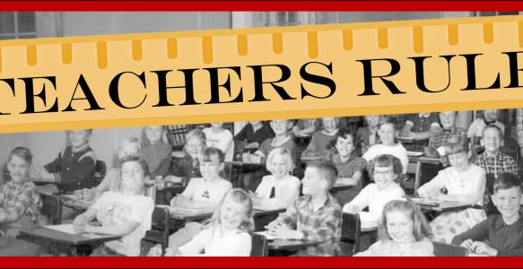 A red banner with the words Teachers Rule along the top with a picture of students in a one-room school.