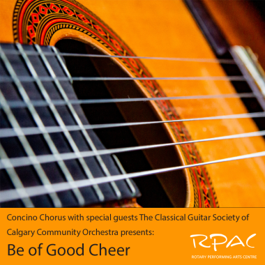 Close up of guitar strings with the words: Concino Chorus with special guests The Classical Guitar Society of Calgary Community Orchestra presents: Be of Good Cheer